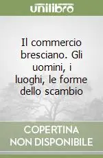 Il commercio bresciano. Gli uomini, i luoghi, le forme dello scambio Spedizione Espresso