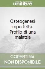 Compra Oggi Stesso Osteogenesi imperfetta. Profilo di una malattia