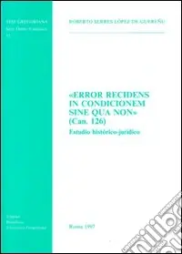 Error recidens in condicionem sine qua non (can. 126). Estudio histórico-jurídico Occasione