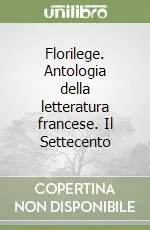 Florilege. Antologia della letteratura francese. Il Settecento Scelto Dai Clienti