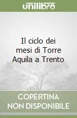 Offerta Il ciclo dei mesi di Torre Aquila a Trento