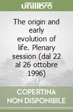 Promo Stagionale The origin and early evolution of life. Plenary session (dal 22 al 26 ottobre 1996)
