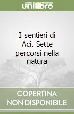 I sentieri di Aci. Sette percorsi nella natura Ultime Pezzi
