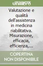 Valutazione e qualità dell‘assistenza in medicina riabilitativa. Misurazione, efficacia, efficienza, organizzazione Offerta Lampo
