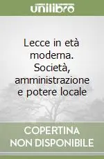 Lecce in età moderna. Società, amministrazione e potere locale Offerta Lampo