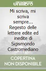 Prezzo Ridotto Mi scriva, mi scriva sempre... Regesto delle lettere edite ed inedite di Sigismondo Castromediano