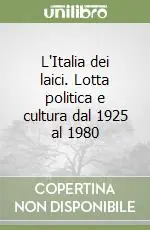L‘Italia dei laici. Lotta politica e cultura dal 1925 al 1980 Compra Adesso