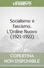 Esclusivo Socialismo e fascismo. L‘Ordine Nuovo (1921-1922)