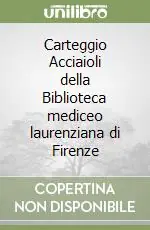 Carteggio Acciaioli della Biblioteca mediceo laurenziana di Firenze Solo Oggi