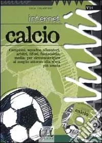 Internet. Calcio. Con CD-ROM Non Perdere