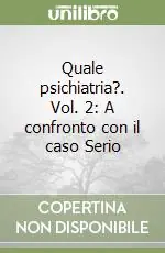 Offerta Quale psichiatria?. Vol. 2 A confronto con il caso Serio