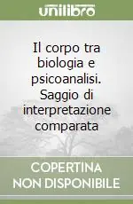 Prezzo Di Fabbrica Il corpo tra biologia e psicoanalisi. Saggio di interpretazione comparata