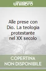 Pagamento Sicuro Alle prese con Dio. La teologia protestante nel XX secolo