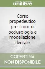 Non Perdere Corso propedeutico preclinico di occlusologia e modellazione dentale