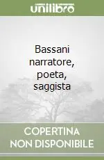 A Buon Prezzo Bassani narratore, poeta, saggista