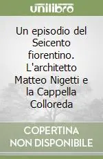Un episodio del Seicento fiorentino. L‘architetto Matteo Nigetti e la Cappella Colloreda Prezzo Conveniente