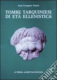 Direttamente Dal Produttore Tombe tarquiniesi di età ellenistica. Catalogo di 26 tombe a camera scoperte dalla Fondazione Lerici in località Calvario. Ediz. illustrata