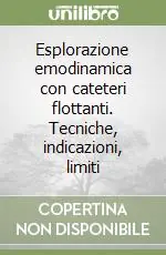 Esplorazione emodinamica con cateteri flottanti. Tecniche, indicazioni, limiti Nuova Collezione
