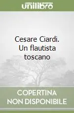 Nuovo Arrivo Cesare Ciardi. Un flautista toscano