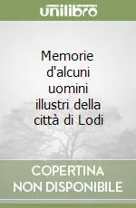 Super Prezzo Memorie d‘alcuni uomini illustri della città di Lodi