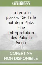 La terra in piazza. Die Erde auf dem Platz. Eine Interpretation des Palio in Siena Bestseller