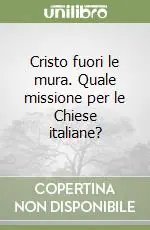 Cristo fuori le mura. Quale missione per le Chiese italiane? Esclusivo