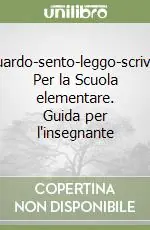 Subito Disponibile Guardo-sento-leggo-scrivo. Per la Scuola elementare. Guida per l‘insegnante