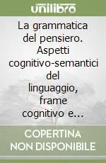 Must-Have La grammatica del pensiero. Aspetti cognitivo-semantici del linguaggio, frame cognitivo e frase, racconto «Ben formato». Con dischetti