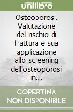 Direttamente Dal Produttore Osteoporosi. Valutazione del rischio di frattura e sua applicazione allo screening dell‘osteoporosi in postmenopausa
