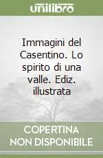 Non Perdere Immagini del Casentino. Lo spirito di una valle. Ediz. illustrata