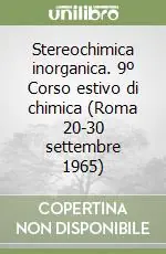 Stereochimica inorganica. 9º Corso estivo di chimica (Roma 20-30 settembre 1965) A Buon Prezzo