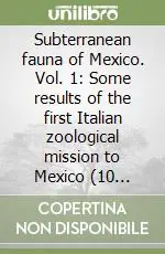 Vendita Finale Subterranean fauna of Mexico. Vol. 1 Some results of the first Italian zoological mission to Mexico (10 October-9 December 1969)