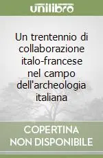 Un trentennio di collaborazione italo-francese nel campo dell‘archeologia italiana Prezzo Ridotto