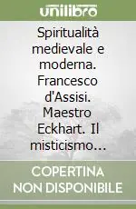 Spiritualità medievale e moderna. Francesco d‘Assisi. Maestro Eckhart. Il misticismo oggi Quantità Limitata