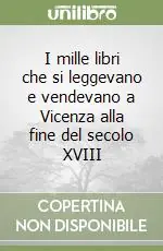 I mille libri che si leggevano e vendevano a Vicenza alla fine del secolo XVIII Pagamento Sicuro