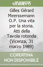 Bestseller Gilles Gérard Meerssemann O.P. Una vita per la storia. Atti della Tavola rotonda (Vicenza, 31 marzo 1989)