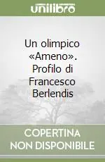 Novità Un olimpico «Ameno». Profilo di Francesco Berlendis