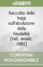 Raccolta delle leggi sull‘abolizione della feudalità (rist. anast. 1881) Promozione Esclusiva