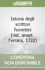 Ordina Subito Istoria degli scrittori fiorentini (rist. anast. Ferrara, 1722)