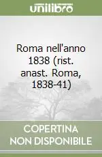 Roma nell‘anno 1838 (rist. anast. Roma, 1838-41) Prezzo Ridotto