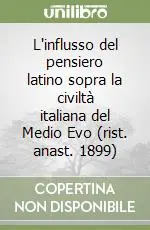 Compra Oggi Stesso L‘influsso del pensiero latino sopra la civiltà italiana del Medio Evo (rist. anast. 1899)