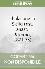 Il blasone in Sicilia (rist. anast. Palermo, 1871-75) Occasione Imperdibile