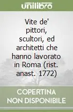 Vite de‘ pittori, scultori, ed architetti che hanno lavorato in Roma (rist. anast. 1772) Bestseller