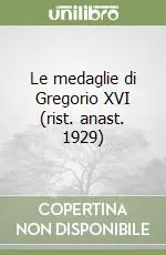 Bestseller Le medaglie di Gregorio XVI (rist. anast. 1929)