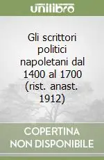 Super Prezzo Gli scrittori politici napoletani dal 1400 al 1700 (rist. anast. 1912)