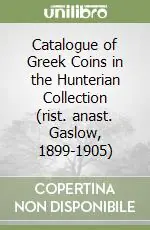 Catalogue of Greek Coins in the Hunterian Collection (rist. anast. Gaslow, 1899-1905) Offerta Speciale