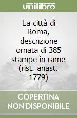 La città di Roma, descrizione ornata di 385 stampe in rame (rist. anast. 1779) Consegna Rapida
