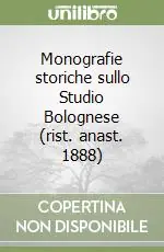 Novità Monografie storiche sullo Studio Bolognese (rist. anast. 1888)