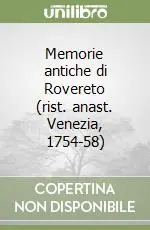 Saldi Memorie antiche di Rovereto (rist. anast. Venezia, 1754-58)