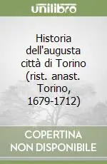 Promozione Historia dell‘augusta città di Torino (rist. anast. Torino, 1679-1712)